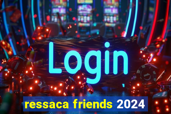 ressaca friends 2024